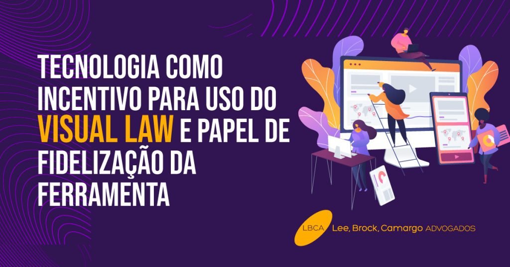 Tecnologia como incentivo para uso do Visual Law e papel de fidelização da ferramenta
